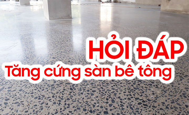 Hỏi đáp tăng cứng sàn bê tông